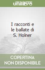 I racconti e le ballate di S. Holner libro