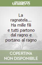 La ragnatela... Ha mille fili e tutti partono dal ragno e portano al ragno libro