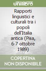 Rapporti linguistici e culturali tra i popoli dell'Italia antica (Pisa, 6-7 ottobre 1989) libro