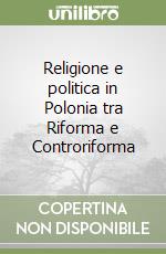 Religione e politica in Polonia tra Riforma e Controriforma