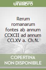 Rerum romanarum fontes ab annum CCXCII ad annum CCLXV a. Ch.N.