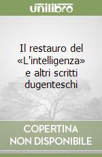 Il restauro del «L'intelligenza» e altri scritti dugenteschi libro