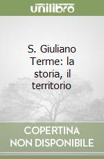 S. Giuliano Terme: la storia, il territorio libro