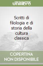 Scritti di filologia e di storia della cultura classica libro