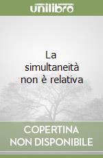 La simultaneità non è relativa libro