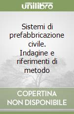 Sistemi di prefabbricazione civile. Indagine e riferimenti di metodo libro