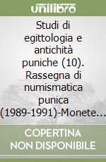 Studi di egittologia e antichità puniche (10). Rassegna di numismatica punica (1989-1991)-Monete puniche: mercato antiquario (1989-1991) libro