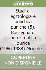 Studi di egittologia e antichità puniche (5). Rassegna di numismatica punica (1986-1988)-Monete puniche: mercato antiquario (1986-1988) libro