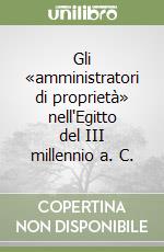 Gli «amministratori di proprietà» nell'Egitto del III millennio a. C. libro