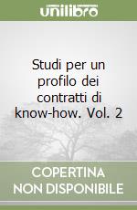 Studi per un profilo dei contratti di know-how. Vol. 2