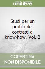 Studi per un profilo dei contratti di know-how. Vol. 2 libro