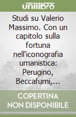 Studi su Valerio Massimo. Con un capitolo sulla fortuna nell'iconografia umanistica: Perugino, Beccafumi, Pordenone