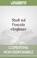 Studi sul Foscolo «Inglese»