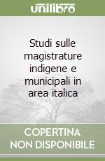 Studi sulle magistrature indigene e municipali in area italica libro