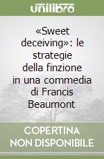 «Sweet deceiving»: le strategie della finzione in una commedia di Francis Beaumont