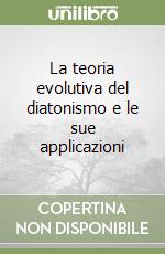 La teoria evolutiva del diatonismo e le sue applicazioni