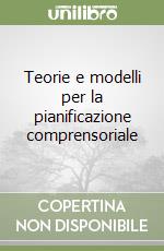 Teorie e modelli per la pianificazione comprensoriale libro