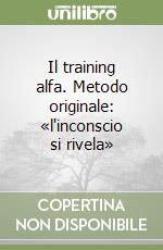 Il training alfa. Metodo originale: «l'inconscio si rivela» libro