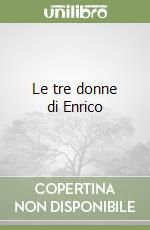 Le tre donne di Enrico