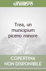 Trea, un municipium piceno minore