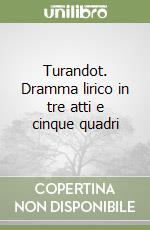 Turandot. Dramma lirico in tre atti e cinque quadri libro