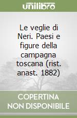 Le veglie di Neri. Paesi e figure della campagna toscana (rist. anast. 1882) libro