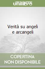 Verità su angeli e arcangeli libro