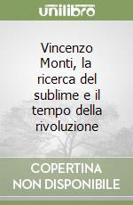 Vincenzo Monti, la ricerca del sublime e il tempo della rivoluzione libro