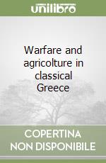 Warfare and agricolture in classical Greece libro