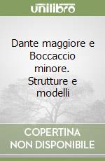 Dante maggiore e Boccaccio minore. Strutture e modelli libro