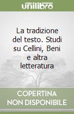 La tradizione del testo. Studi su Cellini, Beni e altra letteratura