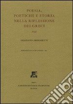 Poesia, poetiche e storia nella riflessione dei greci. Studi libro