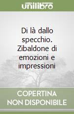Di là dallo specchio. Zibaldone di emozioni e impressioni libro