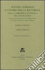 Scuole normali e studio della retorica nella Lombardia austriaca del Settecento. Francesco Soave figura di mediatore tra area italiana e area tedesca libro