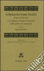 Scholasticorum Studia. Seneca il Vecchio e la cultura retorica e letteraria della prima età imperiale libro