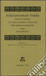 Scholasticorum studia. Seneca il Vecchio e la cultura retorica e letteraria della prima età imperiale