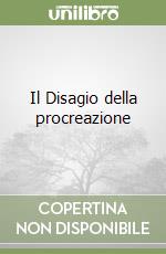 Il Disagio della procreazione