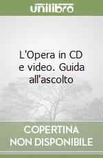 L'Opera in CD e video. Guida all'ascolto libro