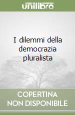 I dilemmi della democrazia pluralista libro