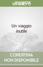 Un viaggio inutile libro