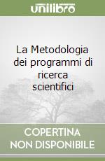 La Metodologia dei programmi di ricerca scientifici libro