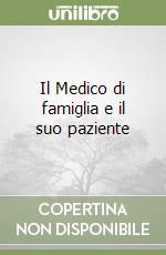 Il Medico di famiglia e il suo paziente