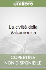 La civiltà della Valcamonica libro