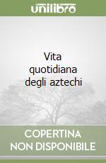 Vita quotidiana degli aztechi