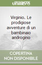 Virginio. Le prodigiose avventure di un bambinaio androgino libro