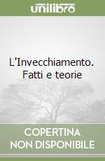 L'Invecchiamento. Fatti e teorie