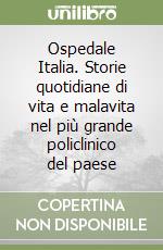 Ospedale Italia. Storie quotidiane di vita e malavita nel più grande policlinico del paese