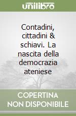 Contadini, cittadini & schiavi. La nascita della democrazia ateniese