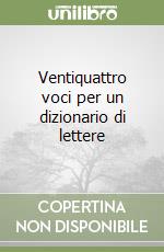 Ventiquattro voci per un dizionario di lettere libro