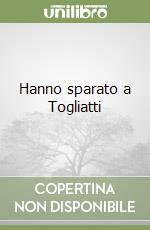 Hanno sparato a Togliatti libro